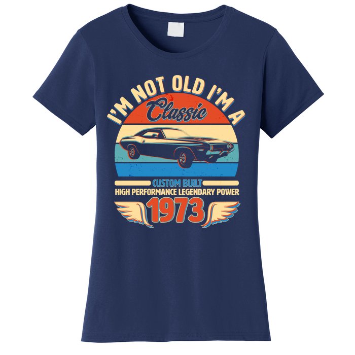 Not Old I'm A Classic 1973 Car Lovers 50th Birthday Women's T-Shirt