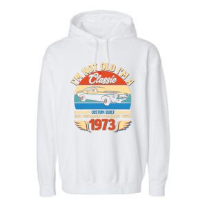 Not Old I'm A Classic 1973 Car Lovers 50th Birthday Garment-Dyed Fleece Hoodie