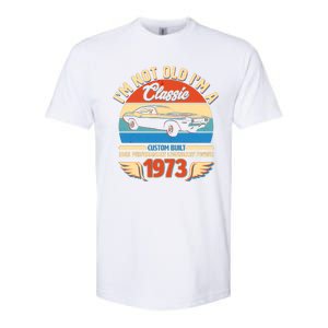 Not Old I'm A Classic 1973 Car Lovers 50th Birthday Softstyle CVC T-Shirt