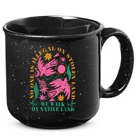 No One Is Illegal On Stolen Land We Walk On Native Land 15oz Campfire Ceramic Mug