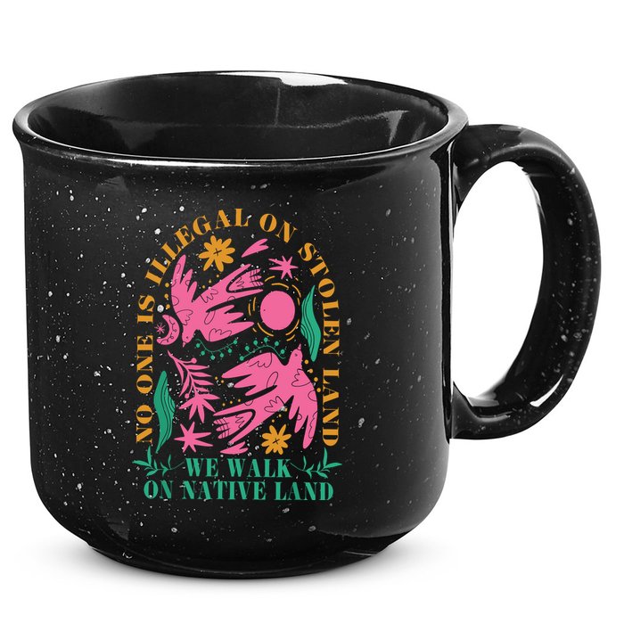 No One Is Illegal On Stolen Land We Walk On Native Land 15oz Campfire Ceramic Mug
