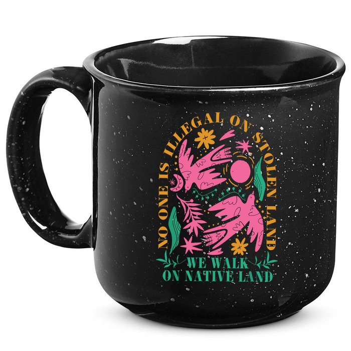 No One Is Illegal On Stolen Land We Walk On Native Land 15oz Campfire Ceramic Mug
