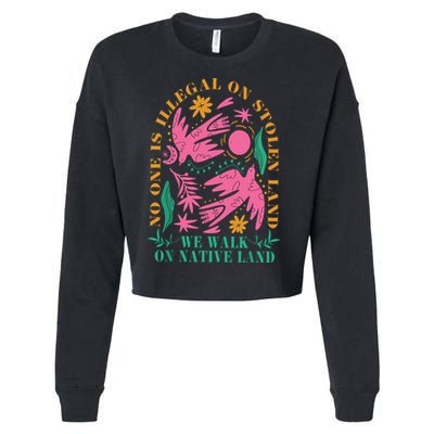 No One Is Illegal On Stolen Land We Walk On Native Land Cropped Pullover Crew