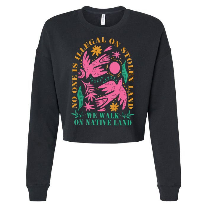 No One Is Illegal On Stolen Land We Walk On Native Land Cropped Pullover Crew