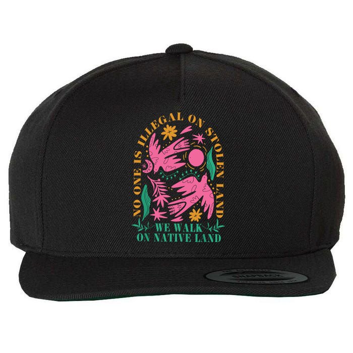 No One Is Illegal On Stolen Land We Walk On Native Land Wool Snapback Cap