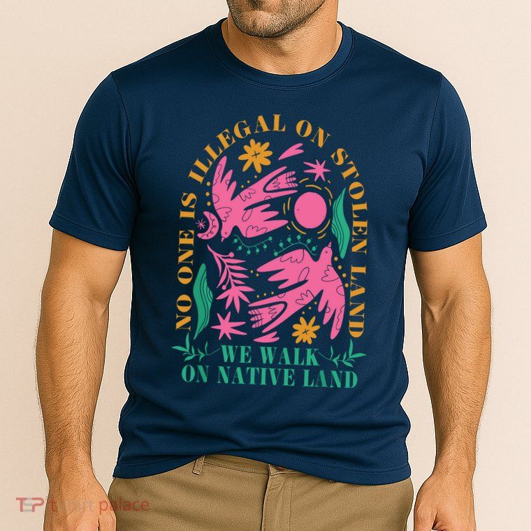No One Is Illegal On Stolen Land We Walk On Native Land Performance Shirt