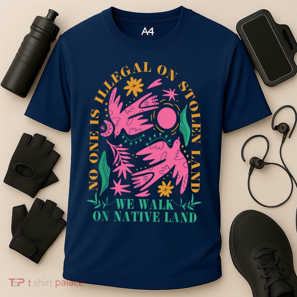 No One Is Illegal On Stolen Land We Walk On Native Land Performance Shirt