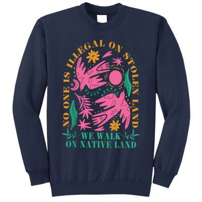 No One Is Illegal On Stolen Land We Walk On Native Land Sweatshirt