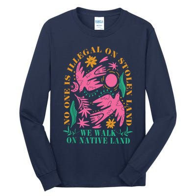 No One Is Illegal On Stolen Land We Walk On Native Land Tall Long Sleeve T-Shirt