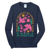 No One Is Illegal On Stolen Land We Walk On Native Land Tall Long Sleeve T-Shirt