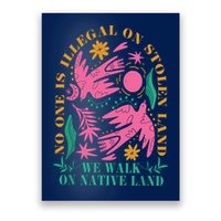 No One Is Illegal On Stolen Land We Walk On Native Land Poster