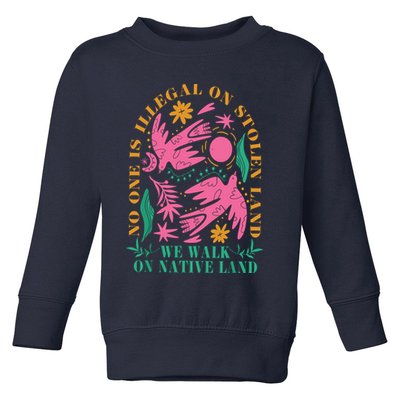 No One Is Illegal On Stolen Land We Walk On Native Land Toddler Sweatshirt