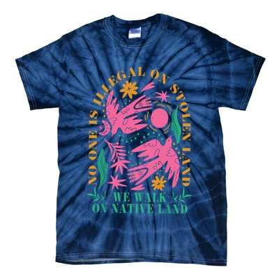 No One Is Illegal On Stolen Land We Walk On Native Land Tie-Dye T-Shirt