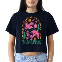 No One Is Illegal On Stolen Land We Walk On Native Land Crop Top
