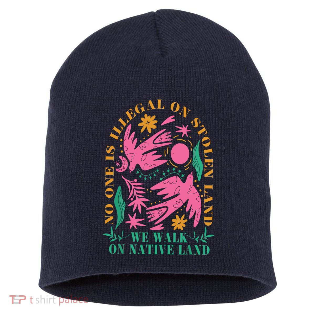 No One Is Illegal On Stolen Land We Walk On Native Land Short Acrylic Beanie