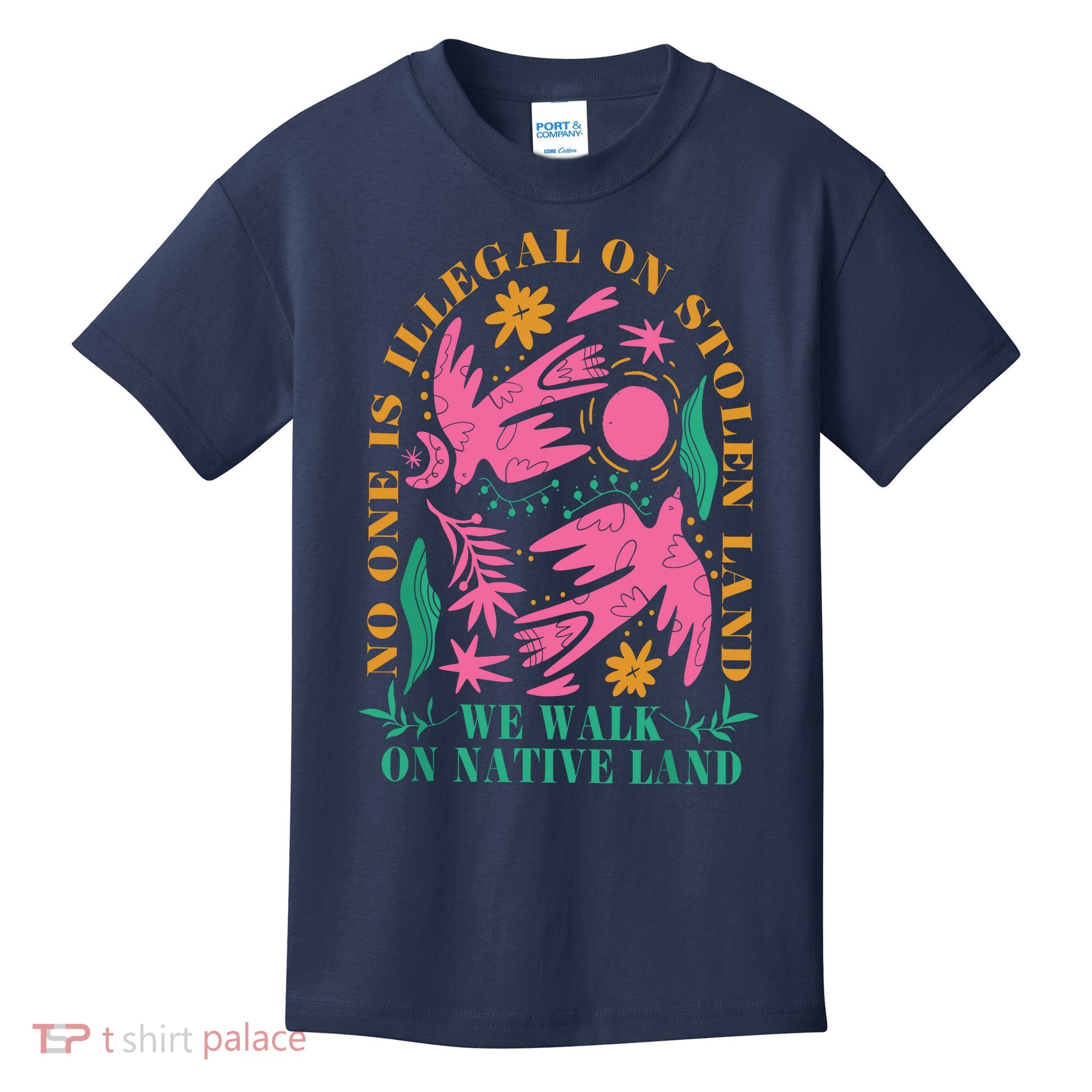 No One Is Illegal On Stolen Land We Walk On Native Land Kids T-Shirt