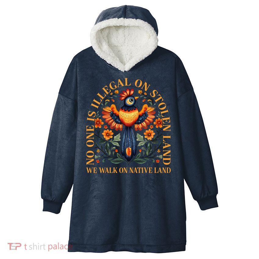 No One is Illegal on Stolen Land We Walk On Native Land Hooded Wearable Blanket