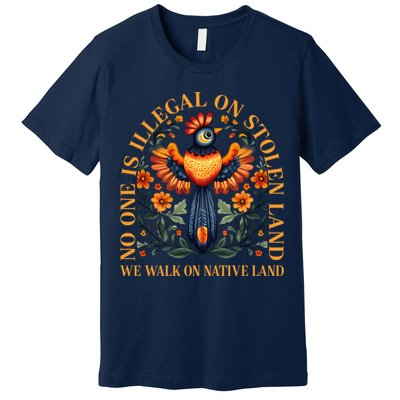 No One is Illegal on Stolen Land We Walk On Native Land Premium T-Shirt