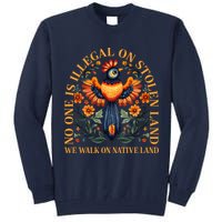 No One is Illegal on Stolen Land We Walk On Native Land Tall Sweatshirt