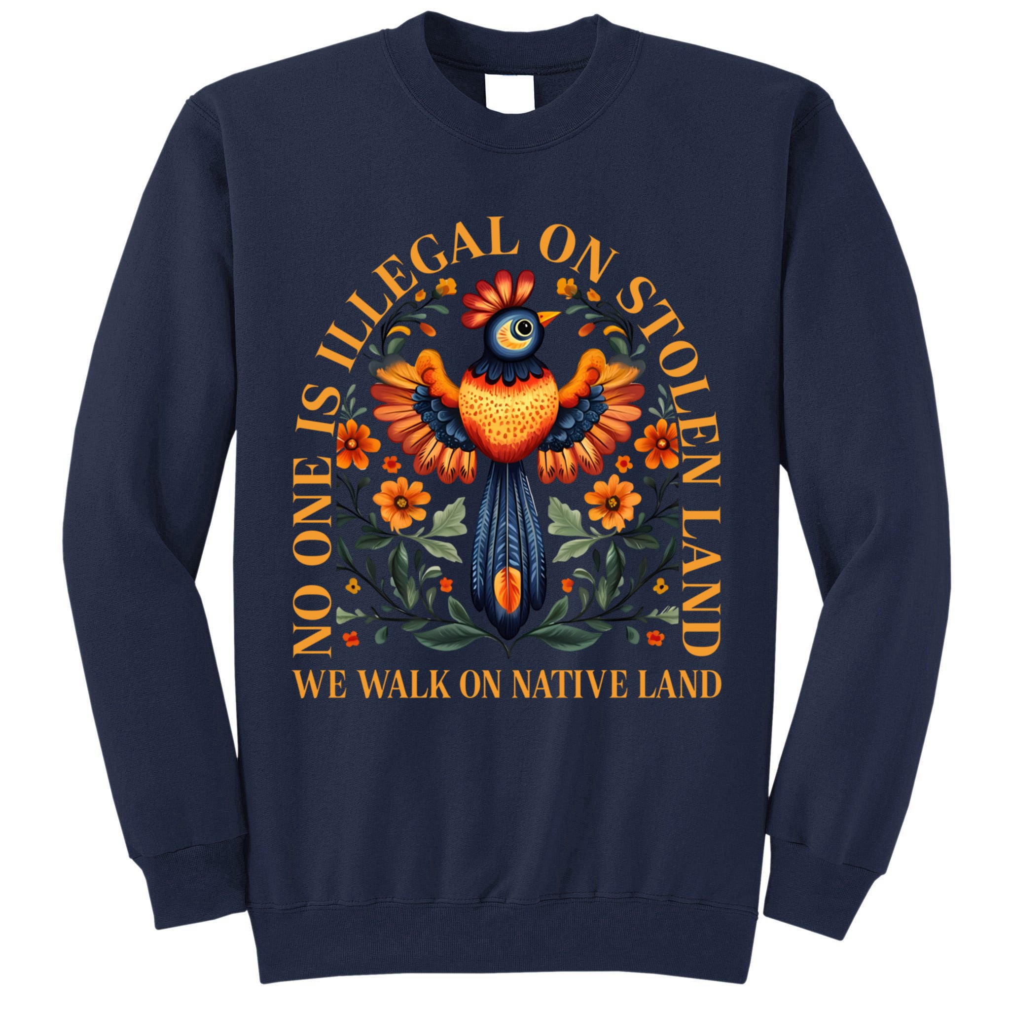 No One is Illegal on Stolen Land We Walk On Native Land Tall Sweatshirt