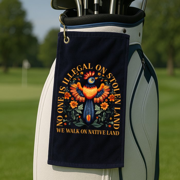 No One is Illegal on Stolen Land We Walk On Native Land Golf Towel
