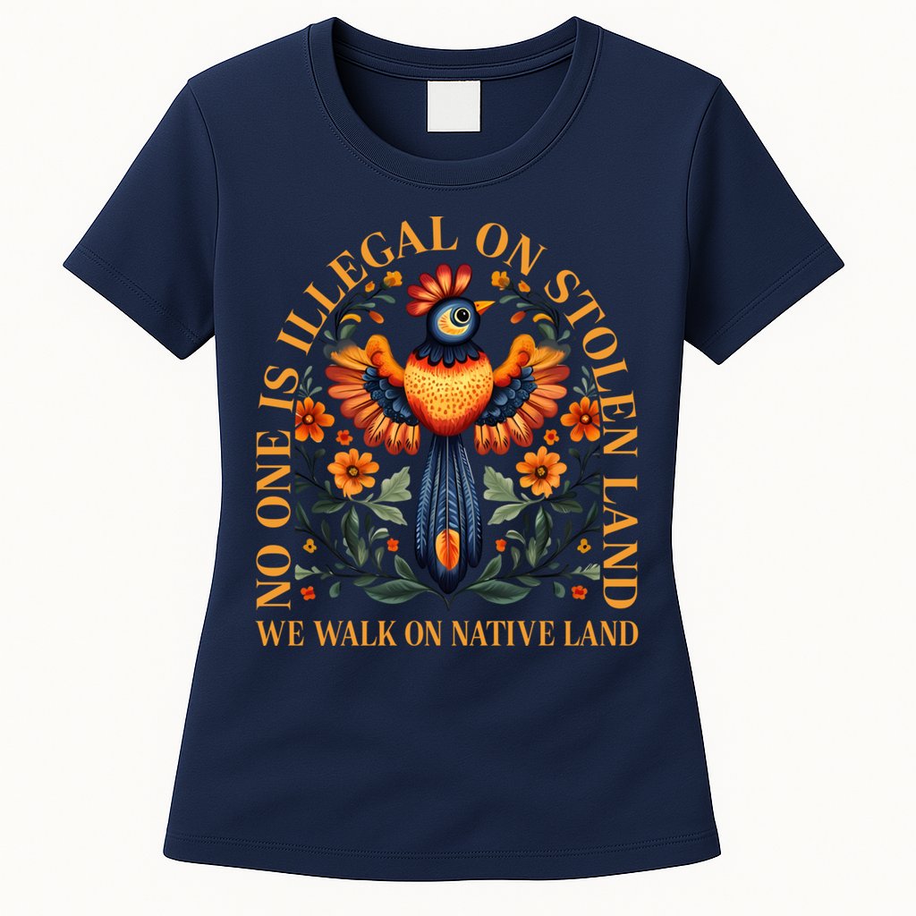 No One is Illegal on Stolen Land We Walk On Native Land Womens T-Shirt