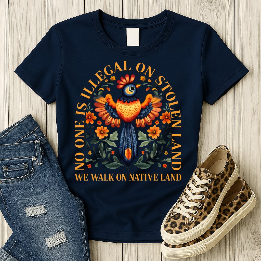 No One is Illegal on Stolen Land We Walk On Native Land Womens T-Shirt