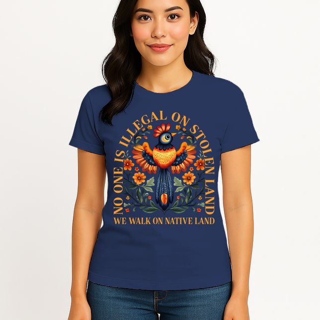 No One is Illegal on Stolen Land We Walk On Native Land Womens T-Shirt