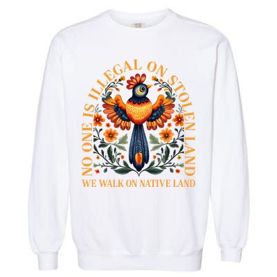No One is Illegal on Stolen Land We Walk On Native Land Garment-Dyed Sweatshirt
