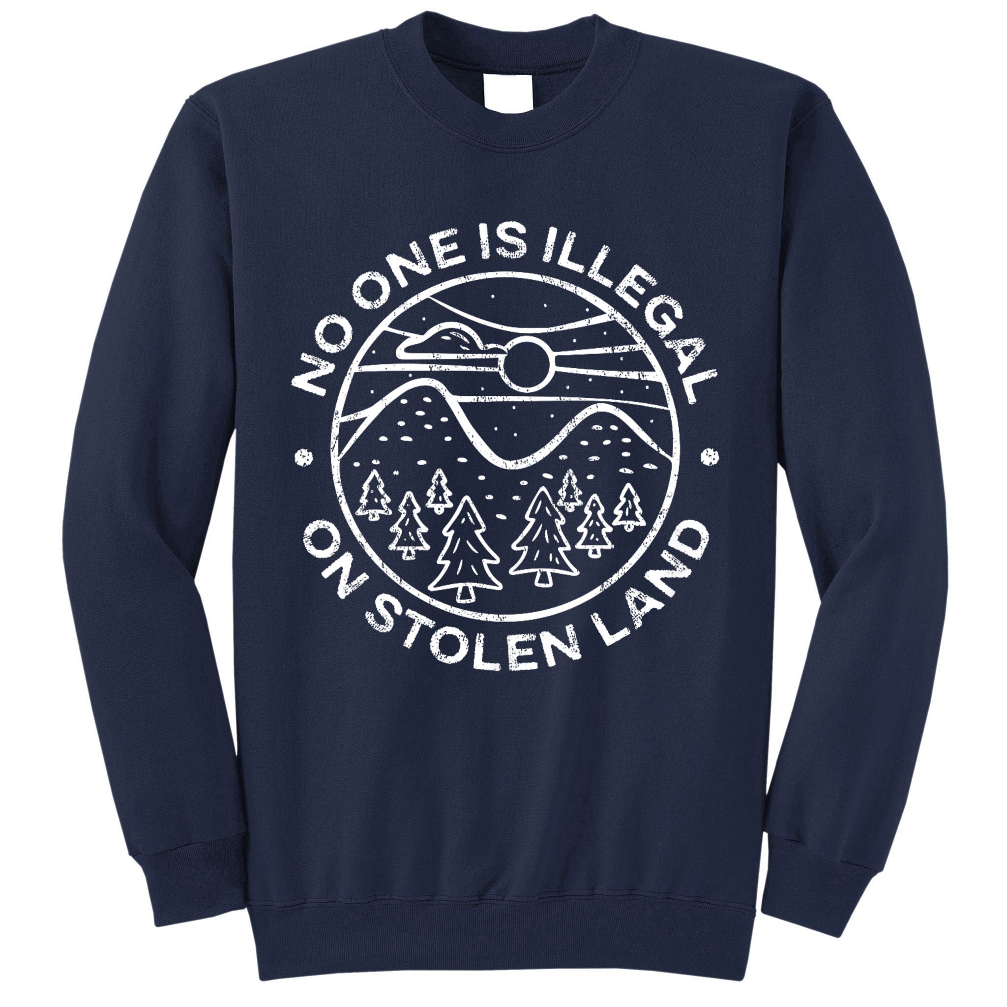 No one is illegal on stolen land Native Tribe Tall Sweatshirt