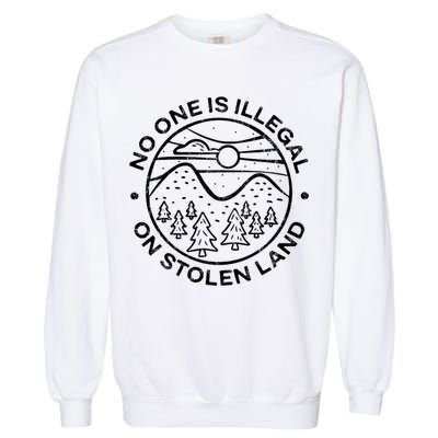 No one is illegal on stolen land Native Tribe Garment-Dyed Sweatshirt