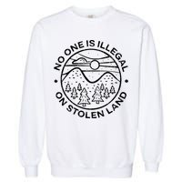 No one is illegal on stolen land Native Tribe Garment-Dyed Sweatshirt