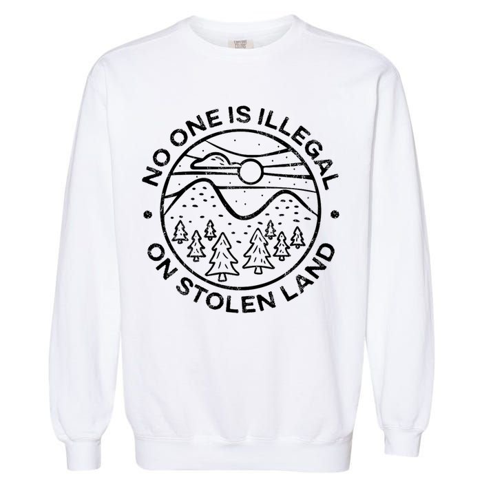 No one is illegal on stolen land Native Tribe Garment-Dyed Sweatshirt