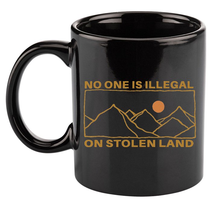 No One Is Illegal On Stolen Land 11oz C Handle Ceramic Mug