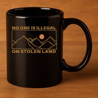 No One Is Illegal On Stolen Land 11oz C Handle Ceramic Mug