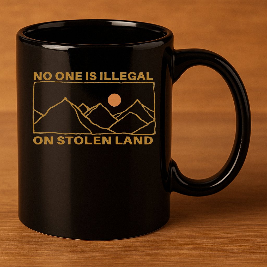 No One Is Illegal On Stolen Land 11oz C Handle Ceramic Mug