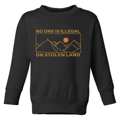 No One Is Illegal On Stolen Land Toddler Sweatshirt