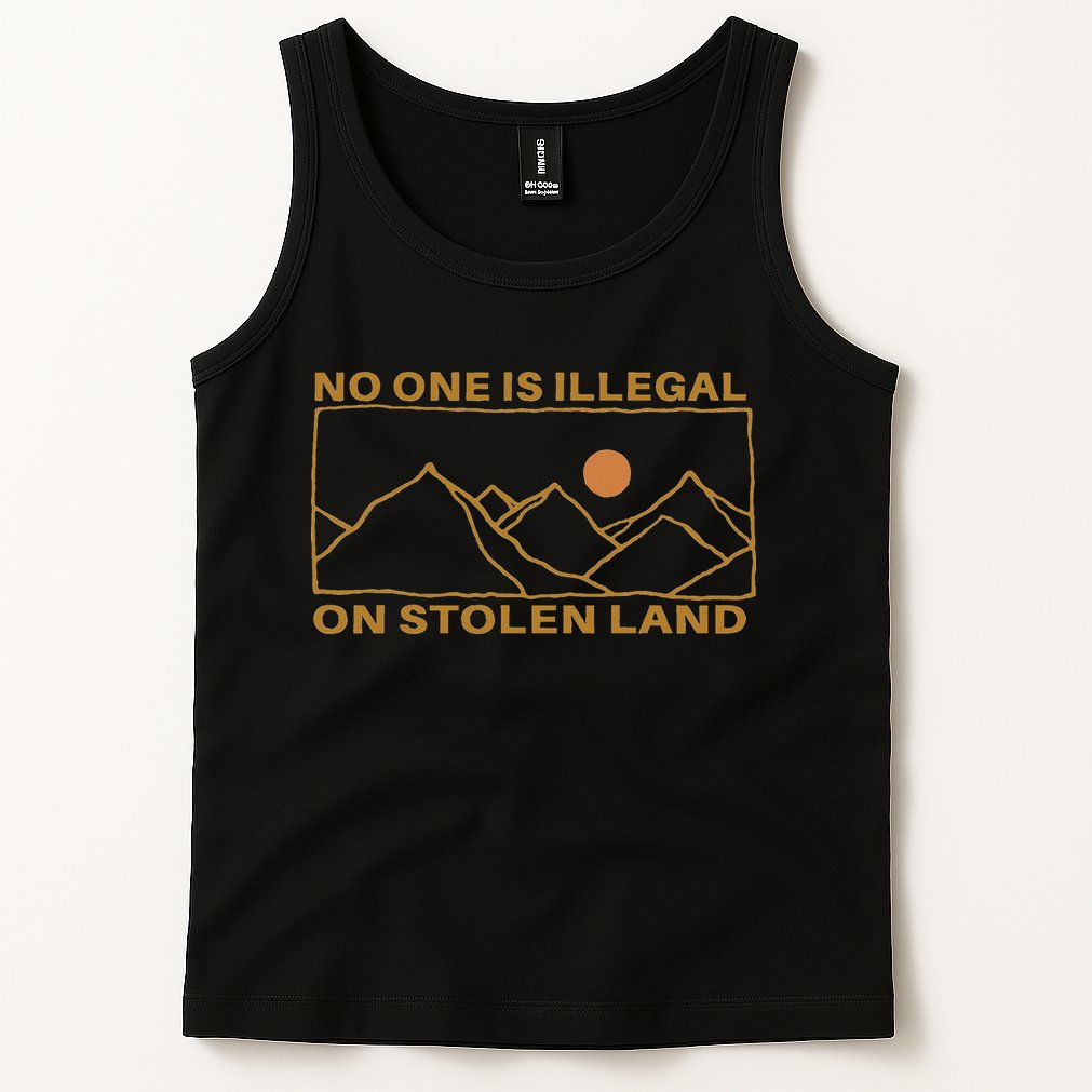 No One Is Illegal On Stolen Land Tank Top