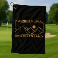 No One Is Illegal On Stolen Land Golf Towel