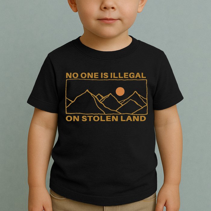 No One Is Illegal On Stolen Land Toddler T-Shirt