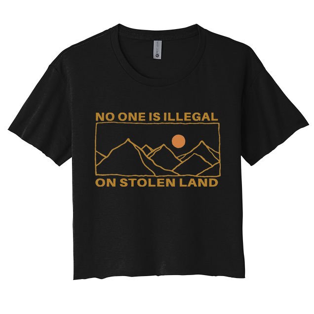 No One Is Illegal On Stolen Land Crop Top