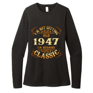 Not Old I Am Classic 1947 75th Birthday Gift For 75 Year Old Cool Gift Womens CVC Long Sleeve Shirt