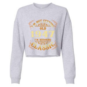 Not Old I Am Classic 1947 75th Birthday Gift For 75 Year Old Cool Gift Cropped Pullover Crew