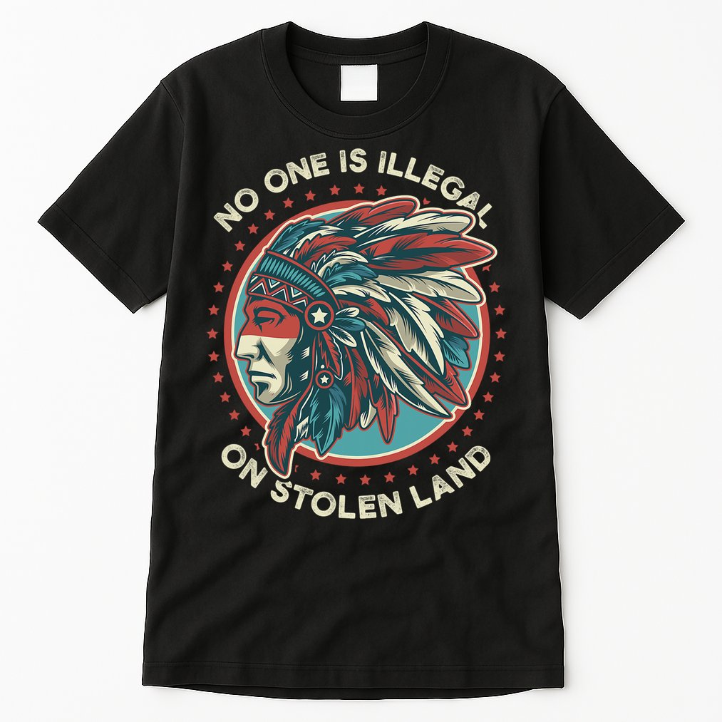 No One Is Illegal On Stolen Land Anti Trump Protest Tall T-Shirt