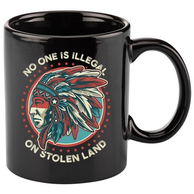 No One Is Illegal On Stolen Land Anti Trump Protest 11oz C Handle Ceramic Mug