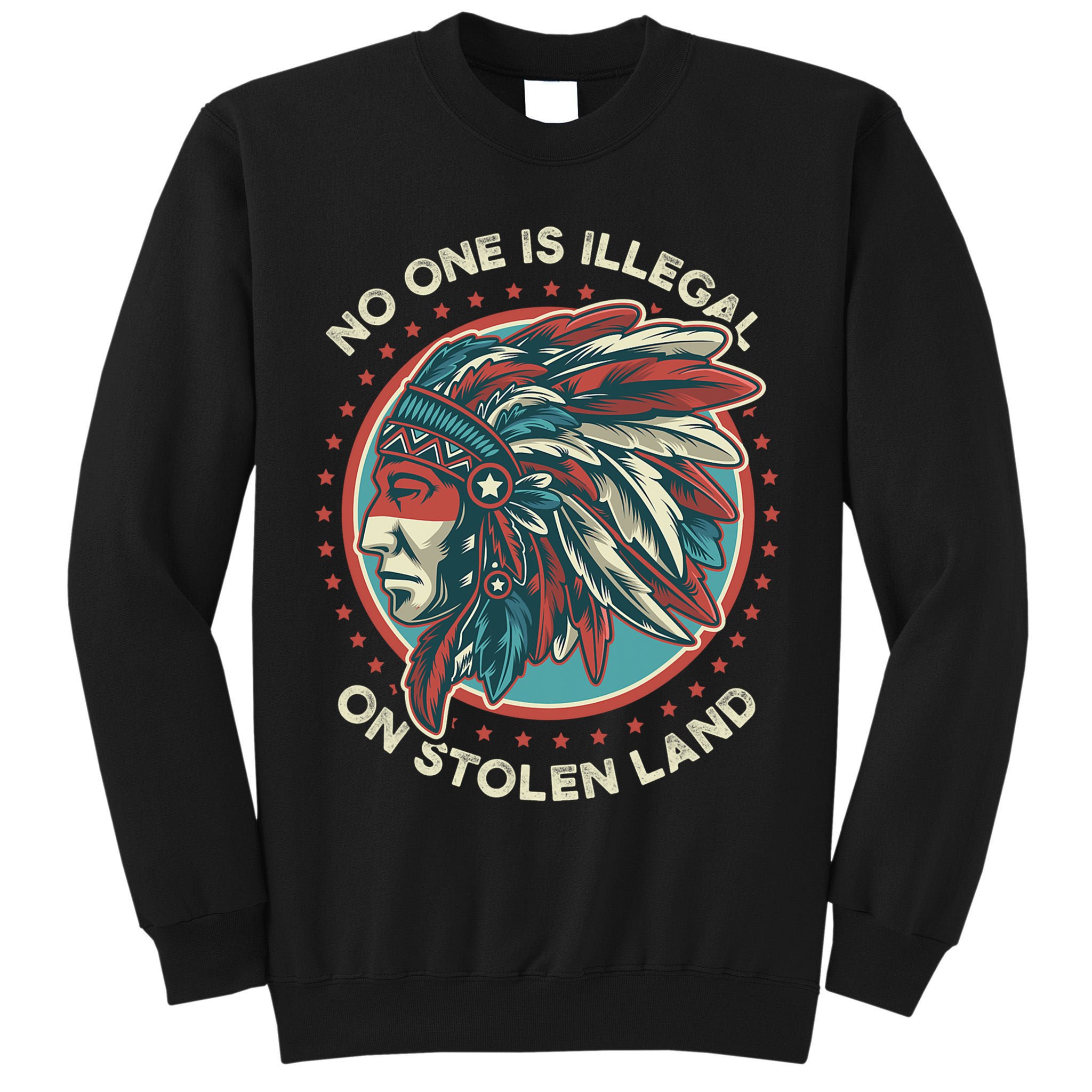 No One Is Illegal On Stolen Land Anti Trump Protest Tall Sweatshirt