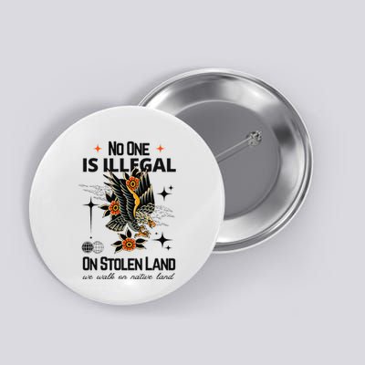 No One Is Illegal On Stolen Land We Walk On Native Land Gift Button