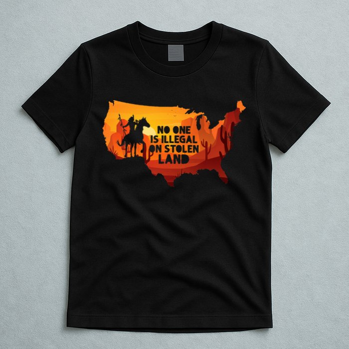 No One Is Illegal On Stolen Land Support Immigration T-Shirt