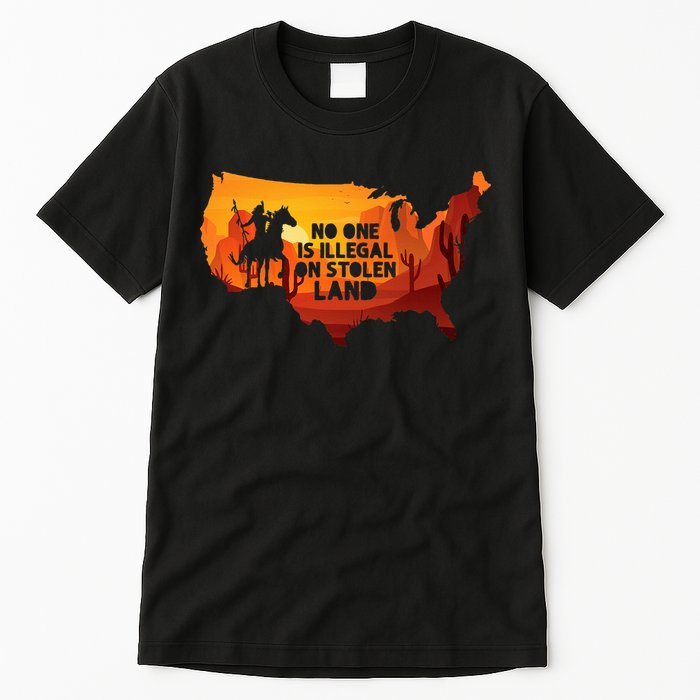 No One Is Illegal On Stolen Land Support Immigration Tall T-Shirt