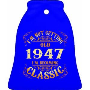 Not Old I Am Classic 1947 75th Birthday Gift For 75 Year Old Cool Gift Ceramic Bell Ornament